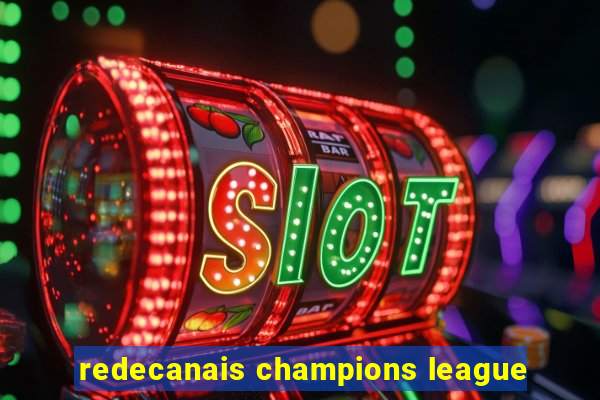 redecanais champions league